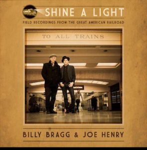 Billy Bragg and Joe Henry, "Shine a Light: Field Recordings from the Great American Railroad"