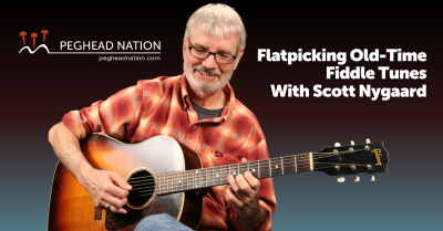 Flatpicking Old-Time Fiddle Tunes with Scott Nygaard Peghead Nation
