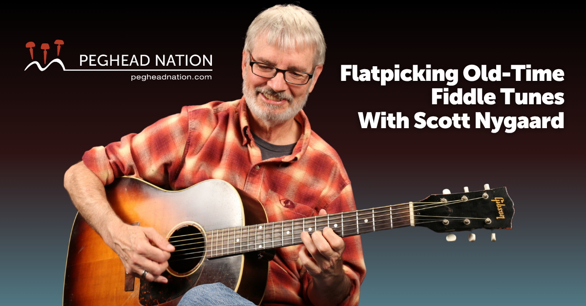 Flatpicking Old-Time Fiddle Tunes with Scott Nygaard Peghead Nation