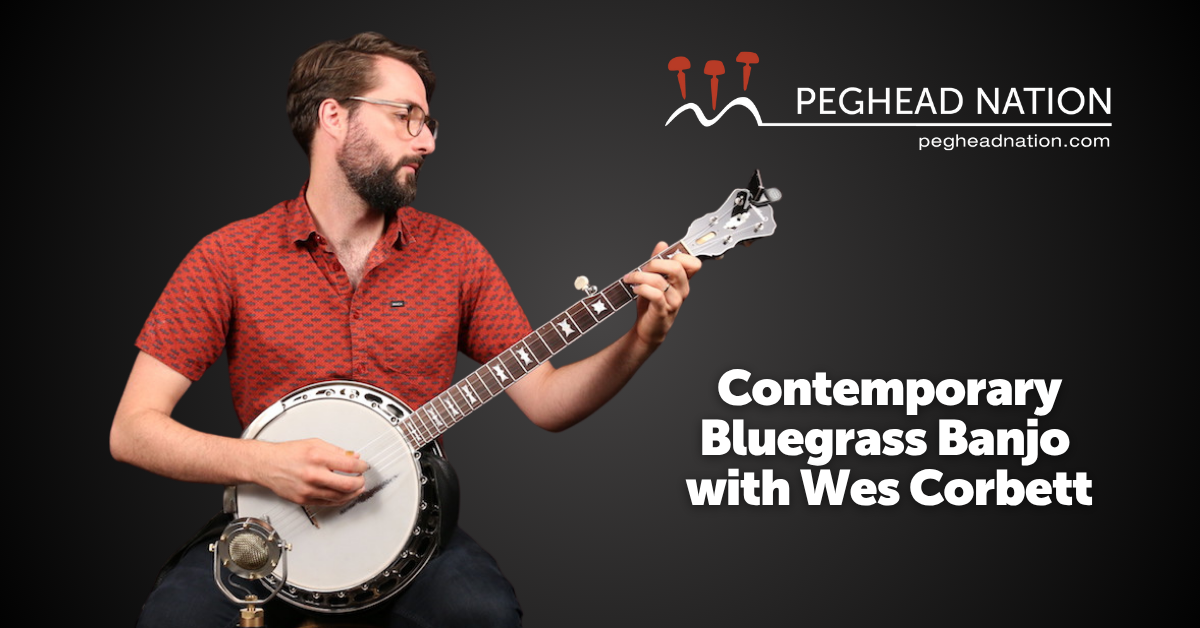 Contemporary Bluegrass Banjo with Wes Corbett Peghead Nation