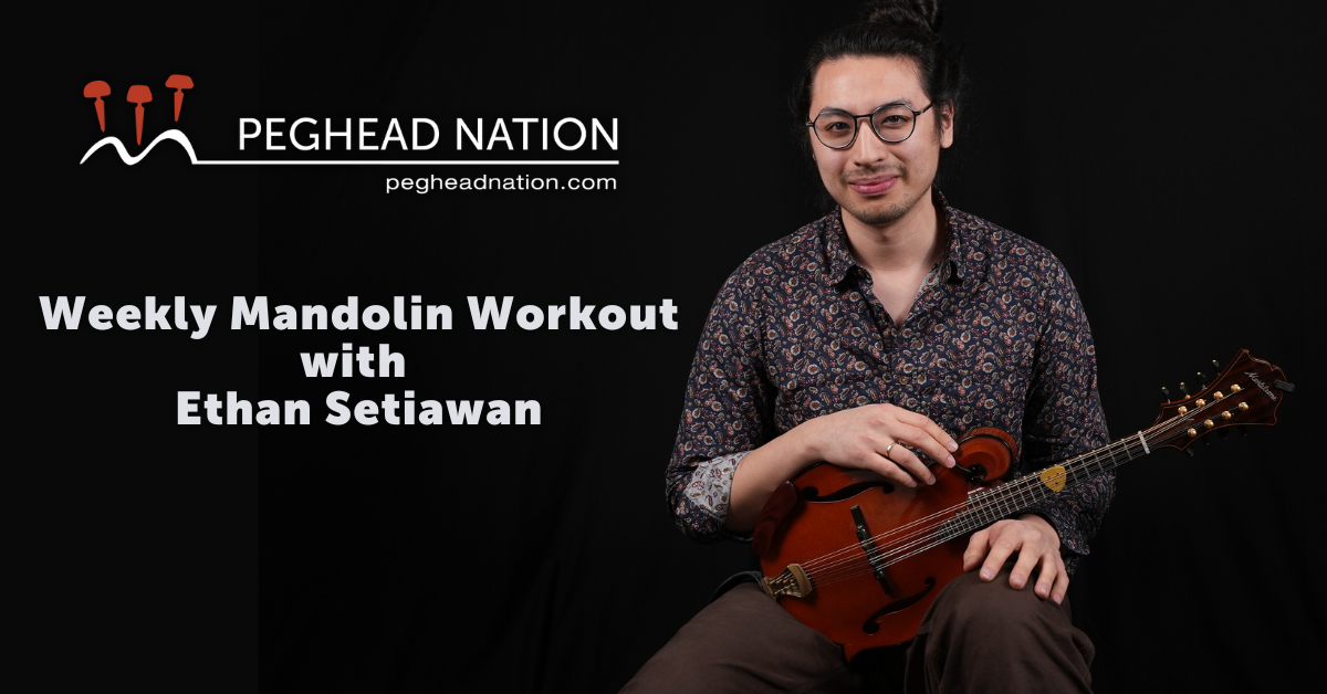 Weekly Mandolin Workout with Ethan Setiawan Peghead Nation